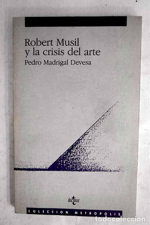 Libri di seconda mano: Robert Musil y la crisis del arte.- Madrigal, Pedro