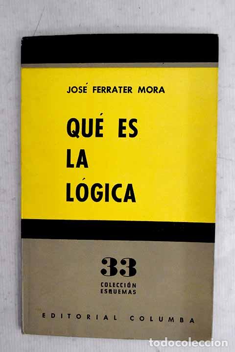 Libri di seconda mano: Qu&eacute; es la l&oacute;gica: Ferrater Mora, Jos&eacute;.- Ferrater Mora, Jos&eacute;