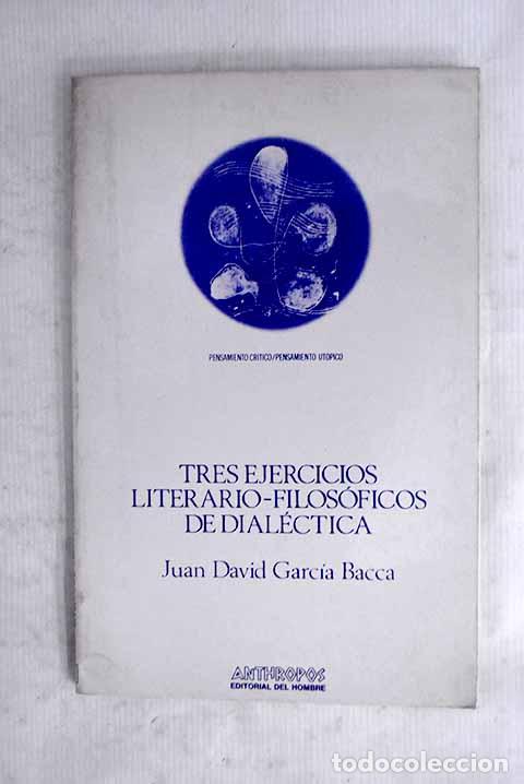 Libri di seconda mano: Tres ejercicios literario-filos&oacute;ficos de dial&eacute;ctica.- Garc&iacute;a Bacca, Juan David