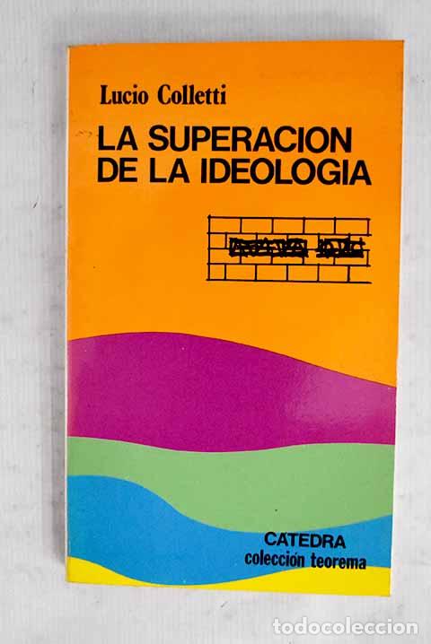 B&uuml;cher: La superaci&oacute;n de la ideolog&iacute;a.- Colletti, Lucio
