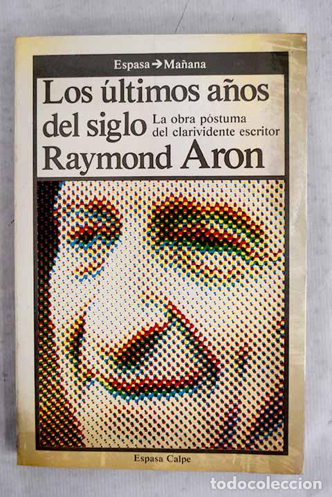 B&uuml;cher: Los &uacute;ltimos a&ntilde;os del siglo.- Aron, Raymond