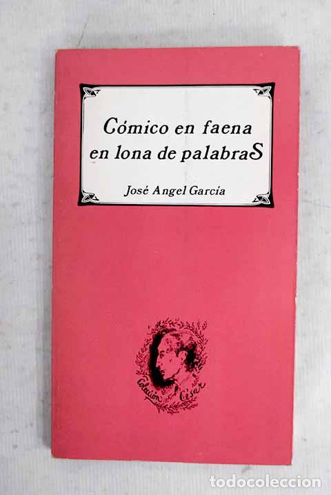 books: C&oacute;mico en faena en lona de palabras.- Garc&iacute;a, Jos&eacute; &Aacute;ngel
