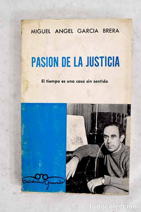 books: Pasi&oacute;n de la justicia: El tiempo es una cosa sin sentido.- Garc&iacute;a Brera, Miguel &Aacute;ngel