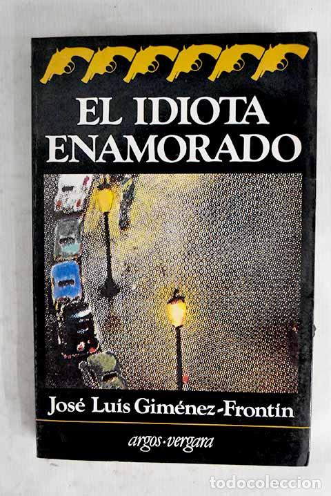 books: El idiota enamorado: Gim&eacute;nez-Front&iacute;n, Jos&eacute; Luis.- Gim&eacute;nez-Front&iacute;n, Jos&eacute; Luis