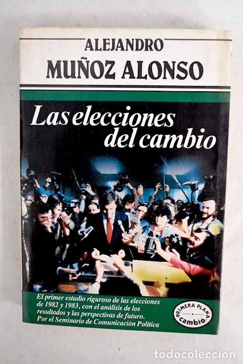 Libros: Las elecciones del cambio.- Mu&ntilde;oz Alonso, Alejandro