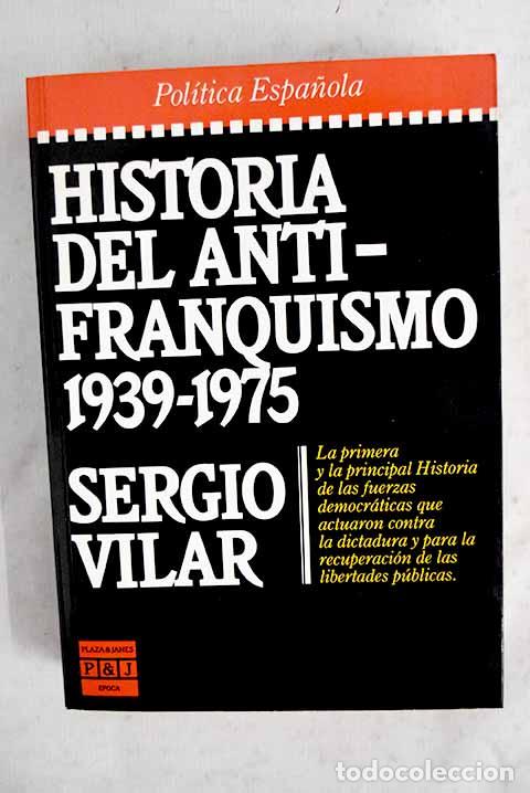 Libros: Historia del antifranquismo: 1939-1975.- Vilar, Sergio