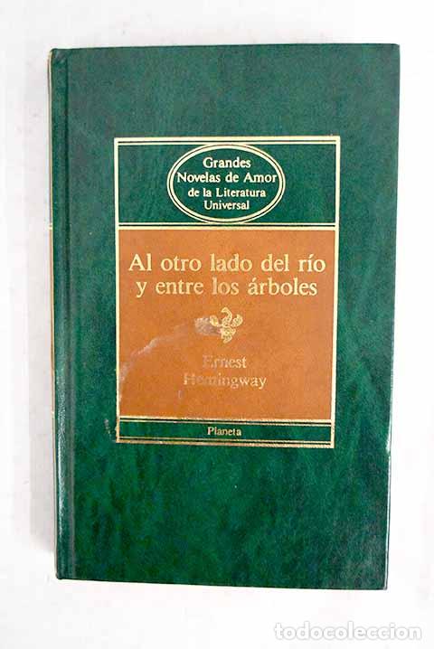 Libros: Al otro lado del r&iacute;o y entre los &aacute;rboles.- Hemingway, Ernest