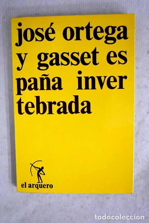 Libros: Espa&ntilde;a invertebrada: bosquejo de algunos pensamientos hist&oacute;ricos.- Ortega y Gasset, Jos&eacute;