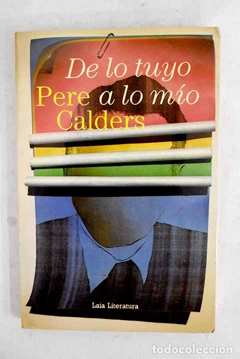 Libros: De lo tuyo a lo m&iacute;o : 32 cuentos con final casi feliz.- Calders, Pere