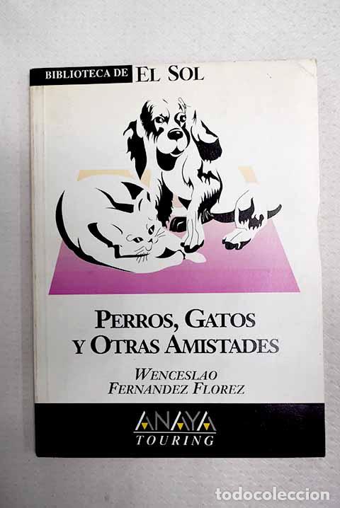 Livres: Perros, gatos y otras amistades.- Fern&aacute;ndez Fl&oacute;rez, Wenceslao
