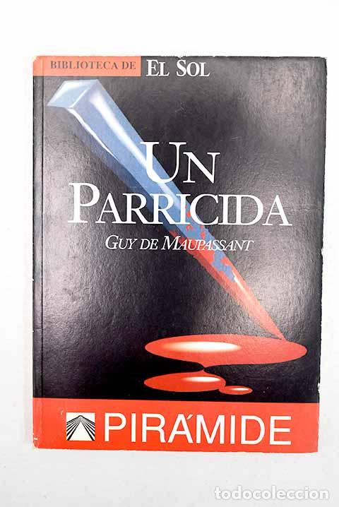 Livres: Un parricida: Maupassant, Guy de.- Maupassant, Guy de