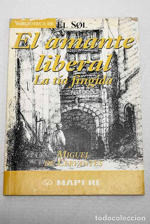 Libros: El amante liberal ; La t&iacute;a fingida.- Cervantes Saavedra, Miguel de