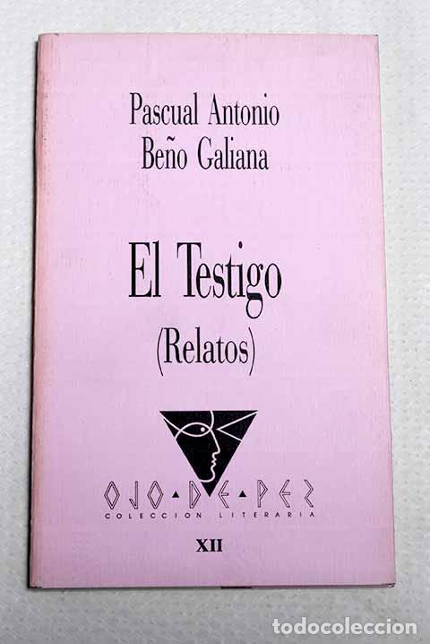 Libros: El testigo: (relatos).- Be&ntilde;o Galiana, Pascual Antonio