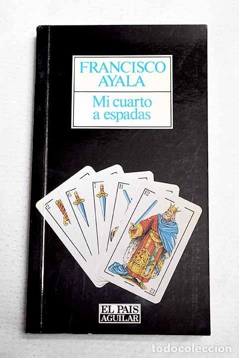 Libros: Mi cuarto a espadas: Ayala, Francisco.- Ayala, Francisco