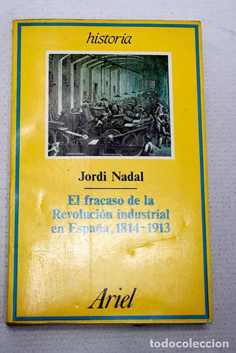 Libros: El fracaso de la revoluci&oacute;n industrial en Espa&ntilde;a 1814-1913.- Nadal, Jordi