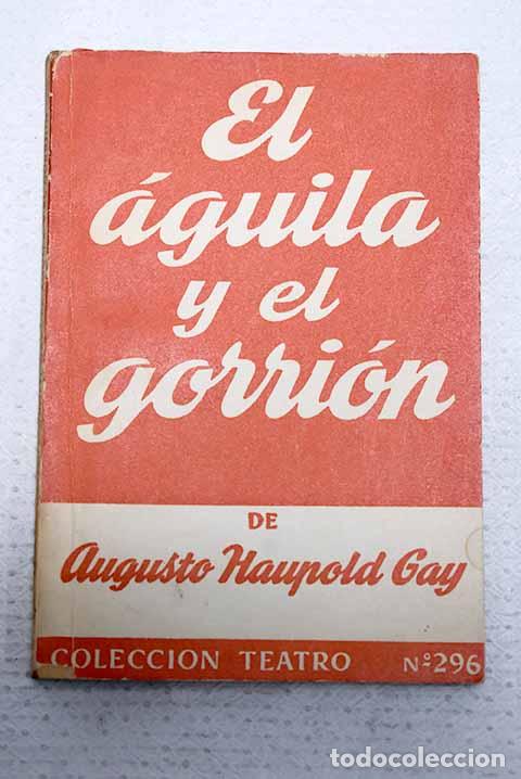 Livres: El &aacute;guila y el gorri&oacute;n: Comedia.- Haupold Gay, Augusto