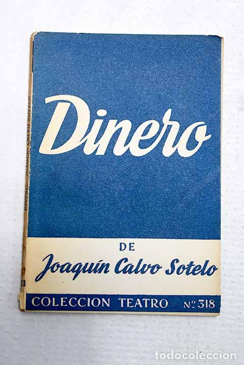 Livres: Dinero: com&eacute;dia en prosa en siete cuadros, separados por un solo intermedio.- Calvo-Sotelo, Joaqu&iacute;n