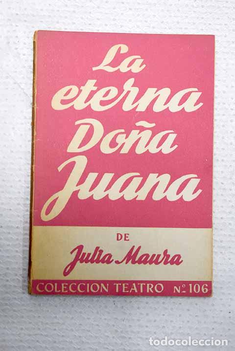 Livres: La eterna do&ntilde;a Juana: comedia en tres actos.- Maura, Julia