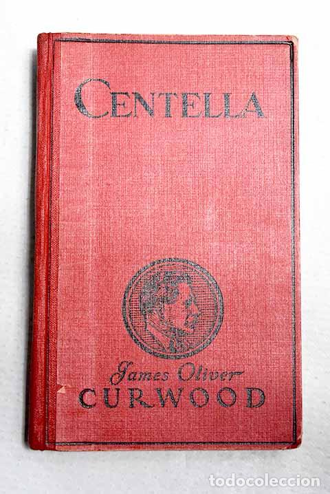 Livres: Centella: Curwood, James Oliver.- Curwood, James Oliver