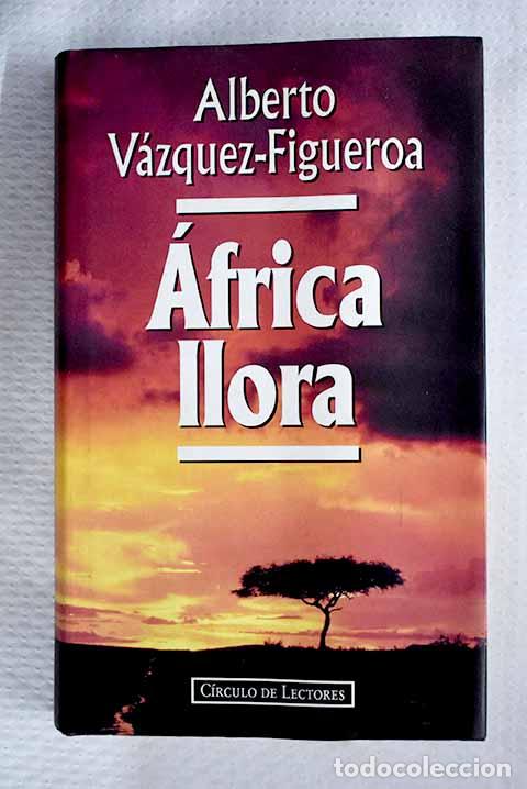 B&uuml;cher: &Aacute;frica llora: V&aacute;zquez-Figueroa, Alberto.- V&aacute;zquez-Figueroa, Alberto