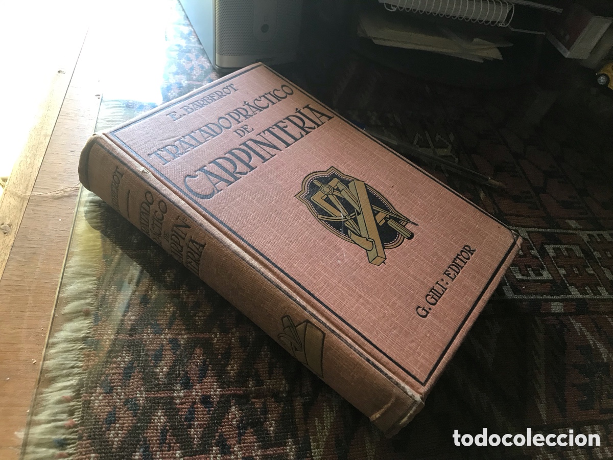B&uuml;cher: Tratado pr&aacute;ctico de carpinter&iacute;a. E. Barberot. G. Gili: editor