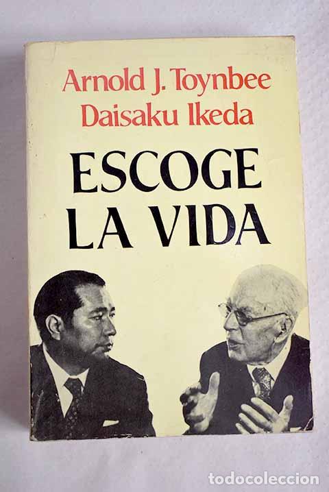 Libros: Escoge la vida: Toynbee, Arnold Joseph.- Toynbee, Arnold Joseph
