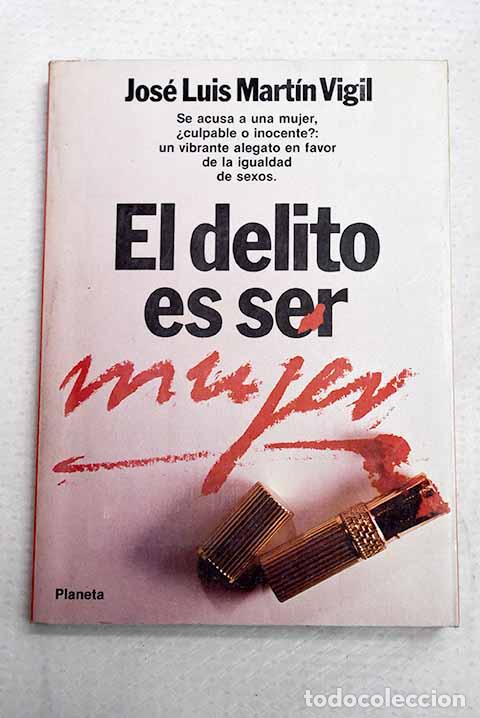 Livros em segunda m&atilde;o: El delito es ser mujer.- Mart&iacute;n Vigil, Jos&eacute; Luis