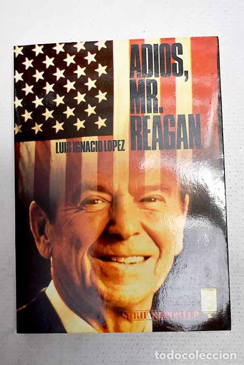 books: Adi&oacute;s, Mr. Reagan: L&oacute;pez, Luis Ignacio.- L&oacute;pez, Luis Ignacio