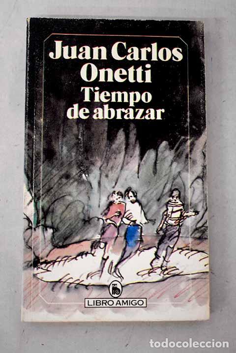 Libros: Tiempo de abrazar: Onetti, Juan Carlos.- Onetti, Juan Carlos