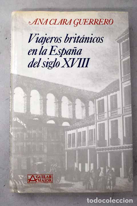 Libros: Viajeros brit&aacute;nicos en la Espa&ntilde;a del siglo XVIII.- Guerrero, Ana Clara