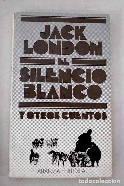 Libros: El silencio blanco y otros cuentos.- London, Jack