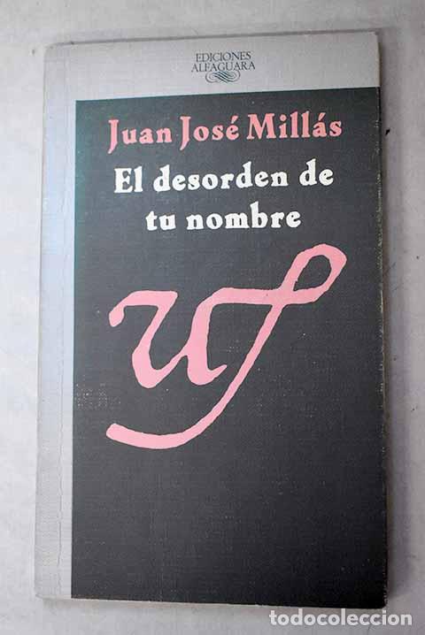 Libros: El desorden de tu nombre.- Mill&aacute;s, Juan Jos&eacute;