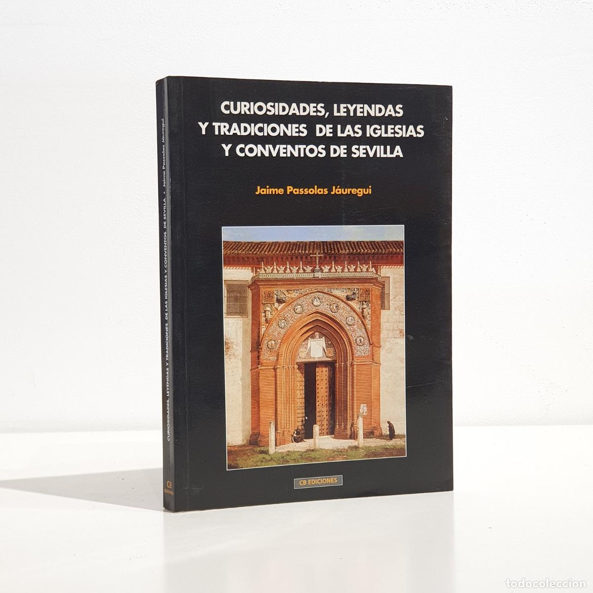 B&uuml;cher: Passolas J&aacute;uregui, Jaime. - Curiosidades, leyendas y tradiciones de las iglesias y conventos de Sevi