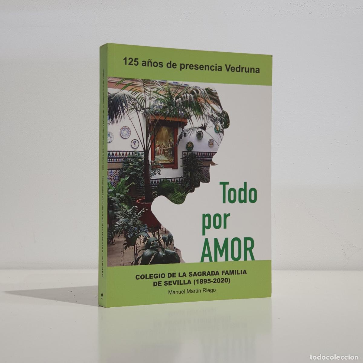 B&uuml;cher: MART&Iacute;N RIEGO, Manuel - Todo por amor. Colegio de la Sagrada Familia de Sevilla 1895-2020. 125 a&ntilde;os d