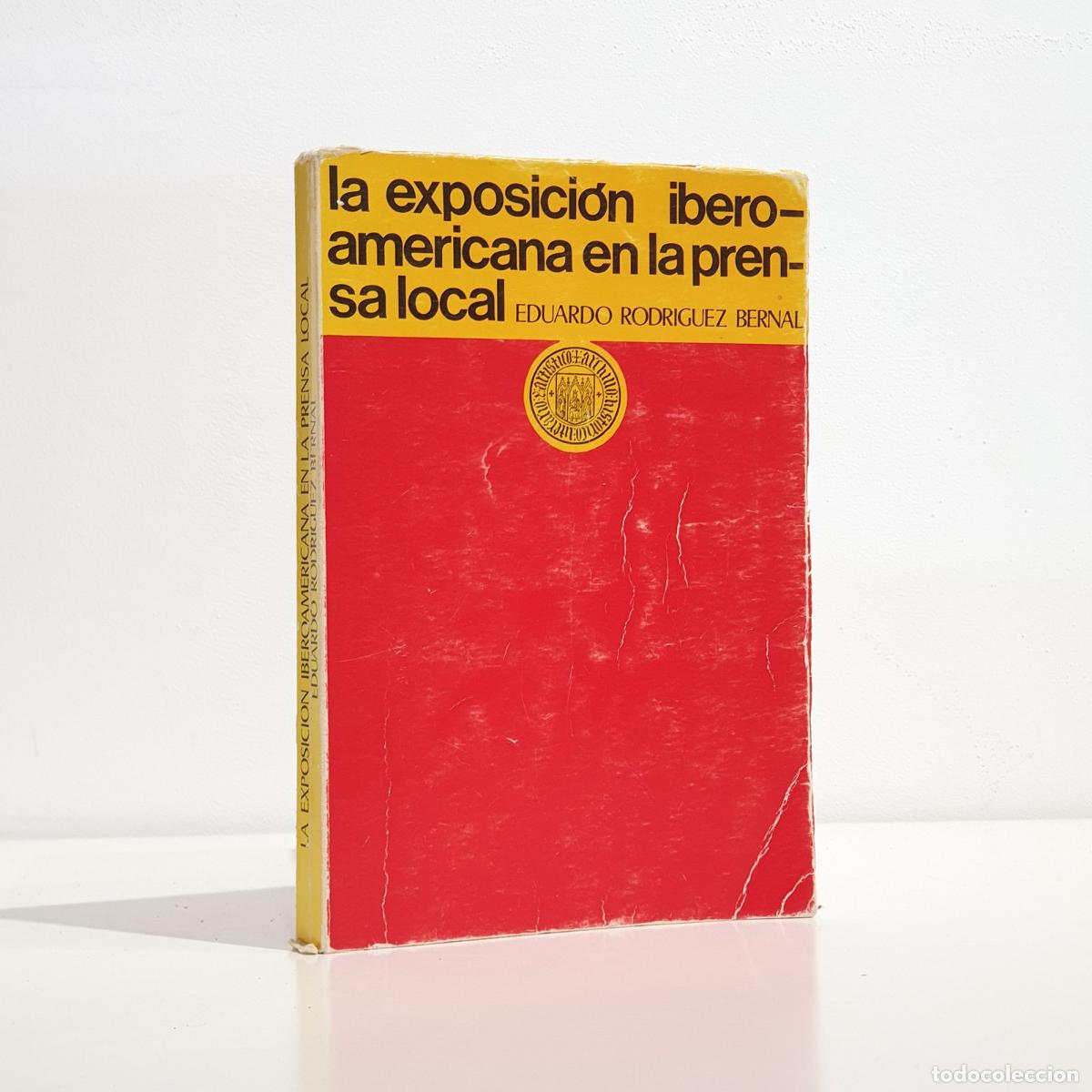 B&uuml;cher: RODR&Iacute;GUEZ BERNAL, Eduardo - LA EXPOSICI&Oacute;N IBERO-AMERICANA DE SEVILLA DE 1929 A TRAV&Eacute;S DE LA PRENSA L