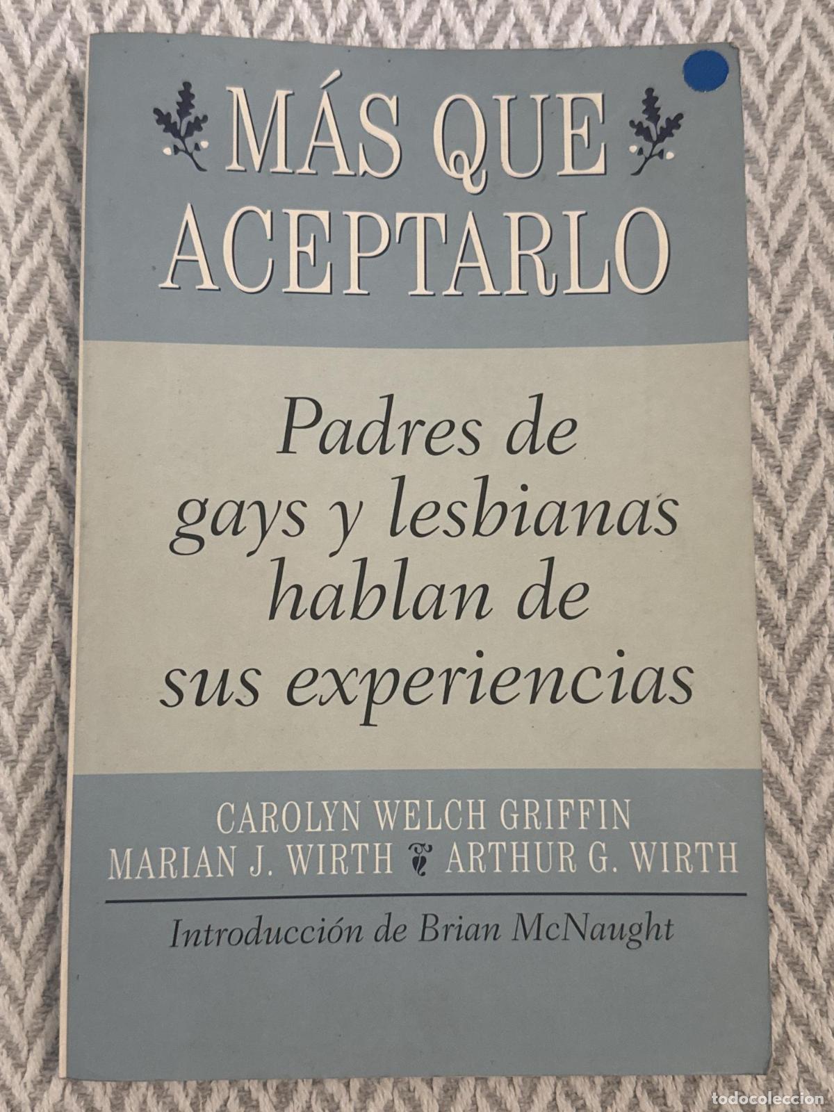 Libros: M&aacute;s que aceptarlo. Padres de gays y lesbianas hablan de sus experiencias - Griffin, Wirth, Wirth