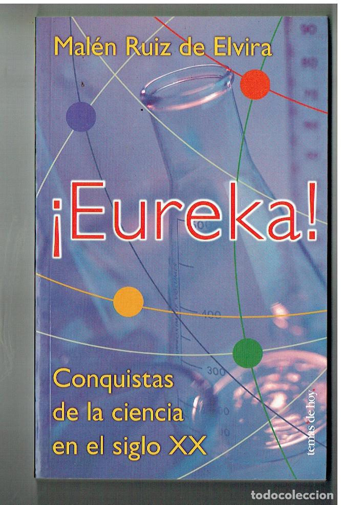Libros: &iexcl; EUREKA !. MAL&Eacute;N RUIZ DE ELVIRA. CONQUISTAS DE LA CIENCIA EN EL SIGLO XX. TEMAS HOY. 1999(ST/PR1)