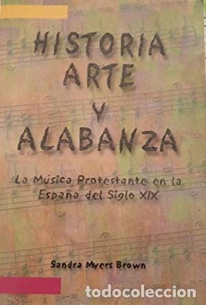 Libros: Historia, arte y alabanza: la musica protestante en la Espa&ntilde;a del siglo XIX - Tapa blanda SIEMENS, S