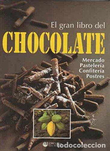 Libros: El Gran Libro Del Chocolate. Mercado, pasteler&iacute;a, confiter&iacute;a, postres