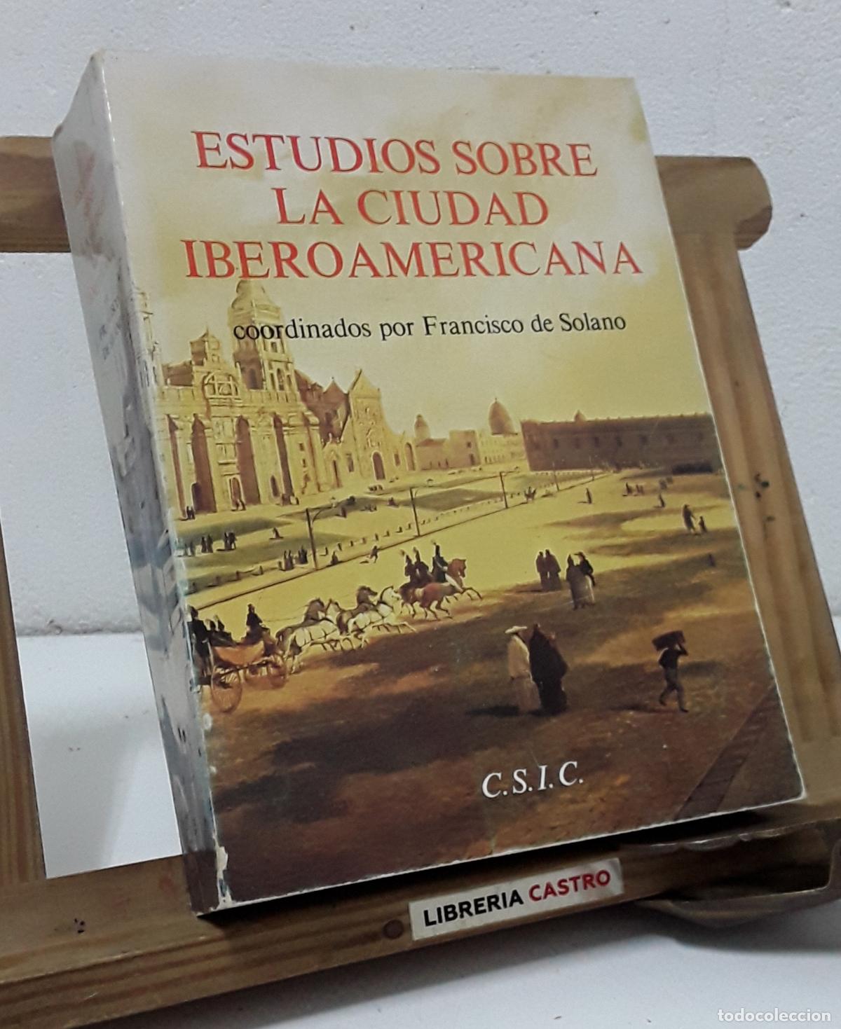 B&uuml;cher: Estudios sobre la ciudad Iberoamericana, Coordinados por Francisco de Solano - Coordinados por Franc