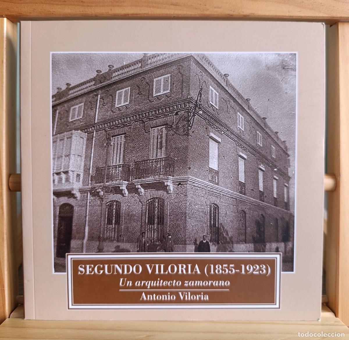 Libros: SEGUNDO VILORIA (1855-1923). Un arquitecto zamorano. - ANTONIO VILORIA