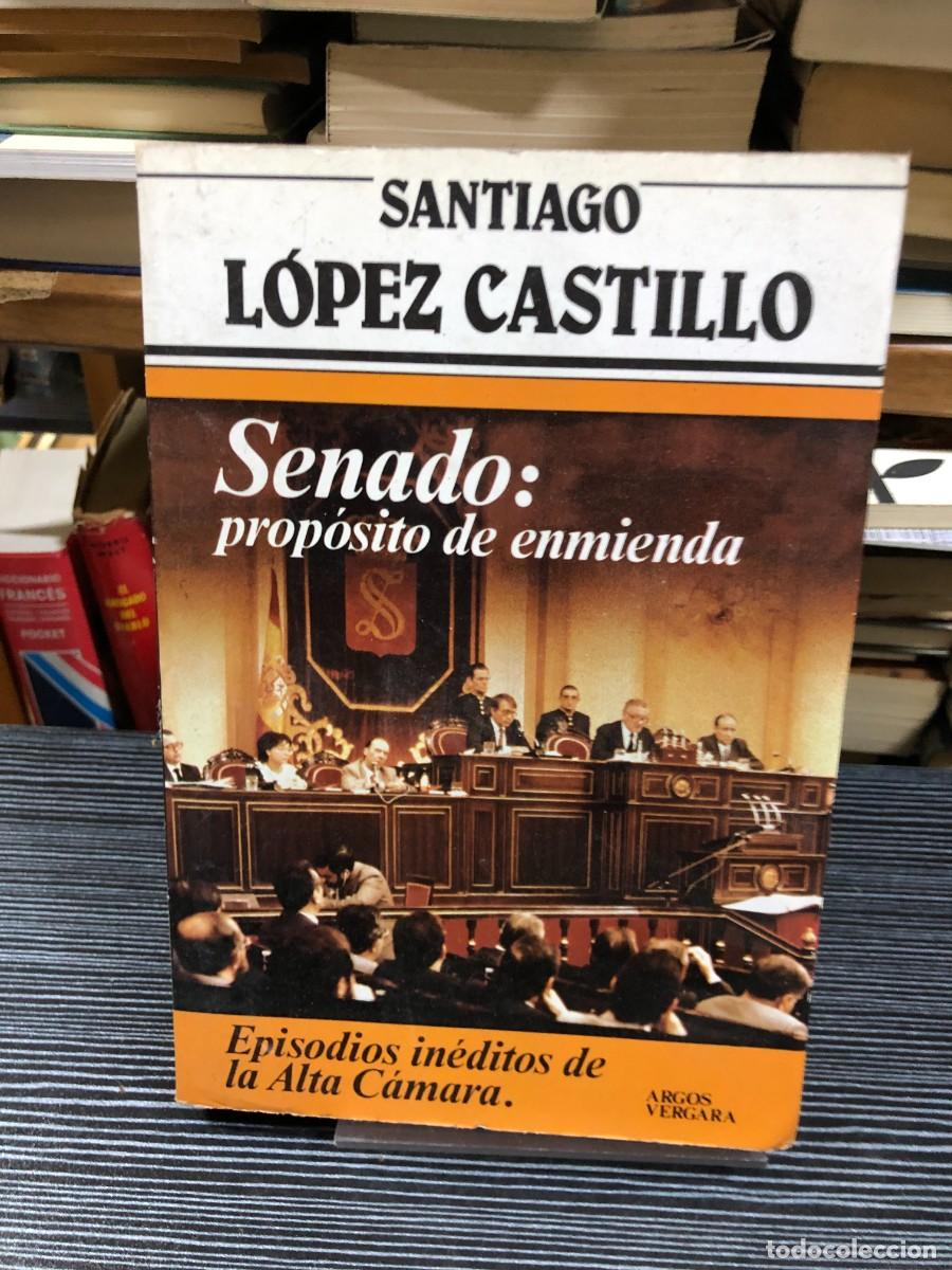 Libros: Senado: prop&oacute;sito de enmienda (Episodios in&eacute;ditos de la Alta C&aacute;mara) Santiago L&oacute;pez Castillo