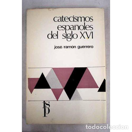 Libri di seconda mano: Catecismos Espa&ntilde;oles del Siglo XVI - Jos&eacute; Ram&oacute;n Guerrero - Editorial Sin Especificar