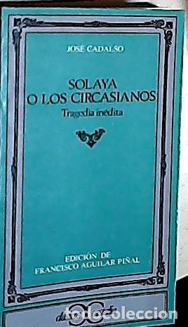 books: Solaya o los circasianos, Tragedia in&eacute;dita - CADALSO, Jos&eacute;: