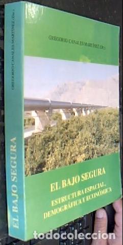 books: El Bajo Segura. Estructura espacial, demogr&aacute;fica y econ&oacute;mica - CANALES MART&Iacute;NEZ, Gregorio y otros: