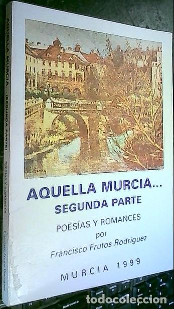 B&uuml;cher: Aquella Murcia... Poes&iacute;as y romances. Segunda parte - FRUTOS RODR&Iacute;GUEZ, Francisco: