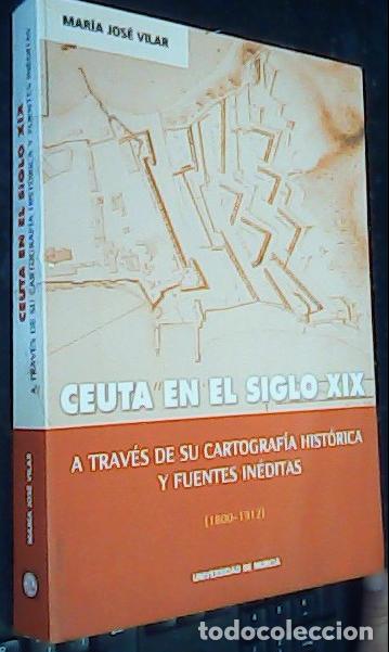 Libri di seconda mano: Ceuta en el siglo XIX: a trav&eacute;s de su cartograf&iacute;a hist&oacute;rica y fuentes in&eacute;ditas - VILAR, Mar&iacute;a Jos&eacute; :