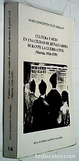 Libri di seconda mano: Cultura y ocio en una ciudad de retaguardia durante la guerra civil (Murcia, 1936 - 1939) - RUIZ ABE