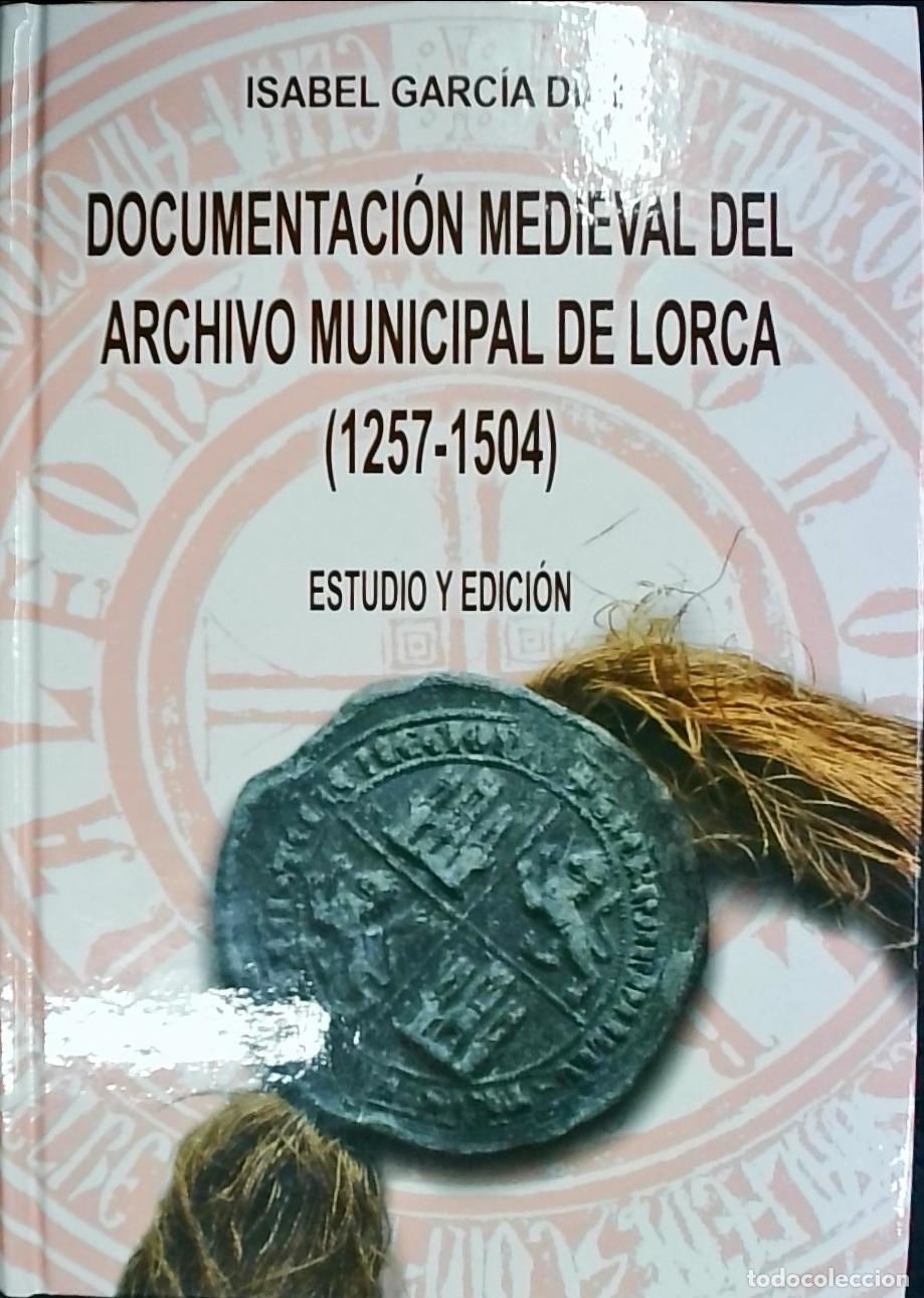 Libri di seconda mano: Documentaci&oacute;n medieval del Archivo Municipal de Lorca (1257 - 1504) - GARC&Iacute;A D&Iacute;AZ, Isabel: