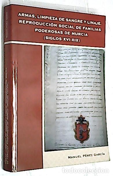 B&uuml;cher: Armas, limpieza de sangre y linaje. Reproducci&oacute;n social de familias poderosas de Murcia (siglos XVI